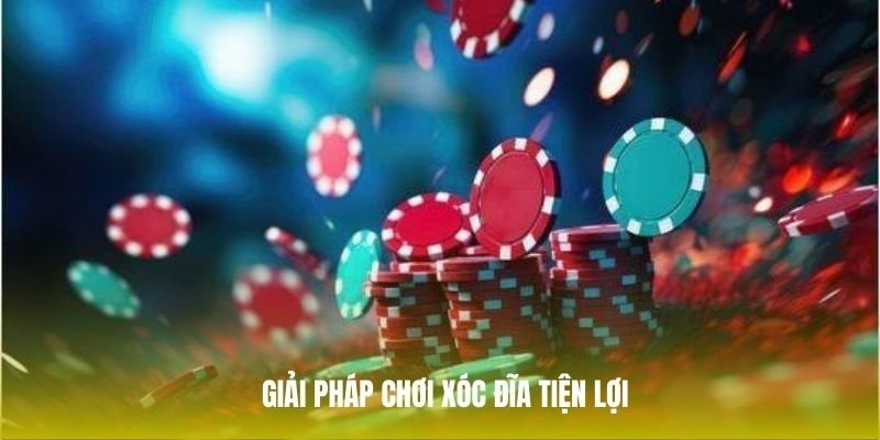 giai-phap-choi-xoc-dia-tien-loi