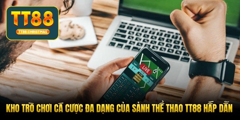 kho-tro-choi-ca-cuoc-da-dang-cua-sanh-the-thao-tt88-hap-dan