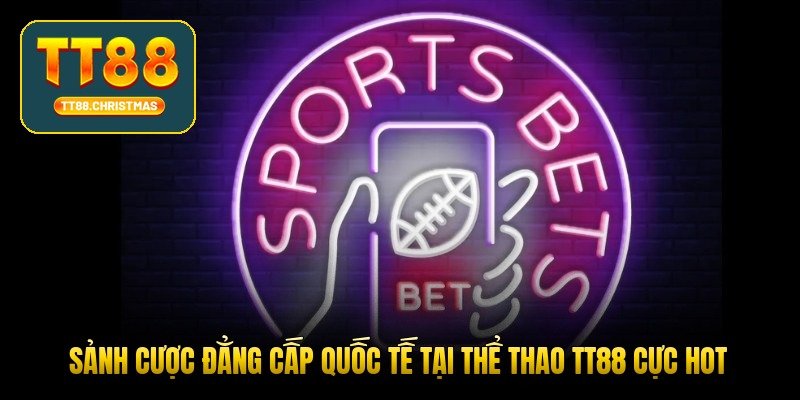 sanh-cuoc-dang-cap-quoc-te-tai-the-thao-tt88-cuc-hot